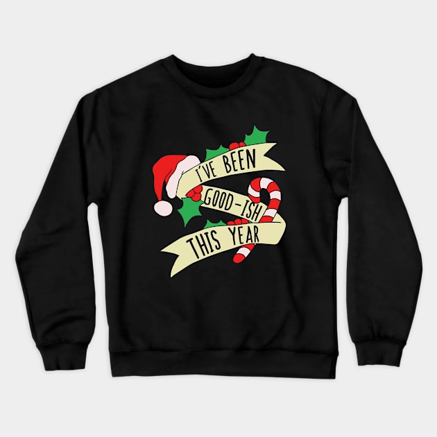 I've been good-ish this year Crewneck Sweatshirt by bubbsnugg